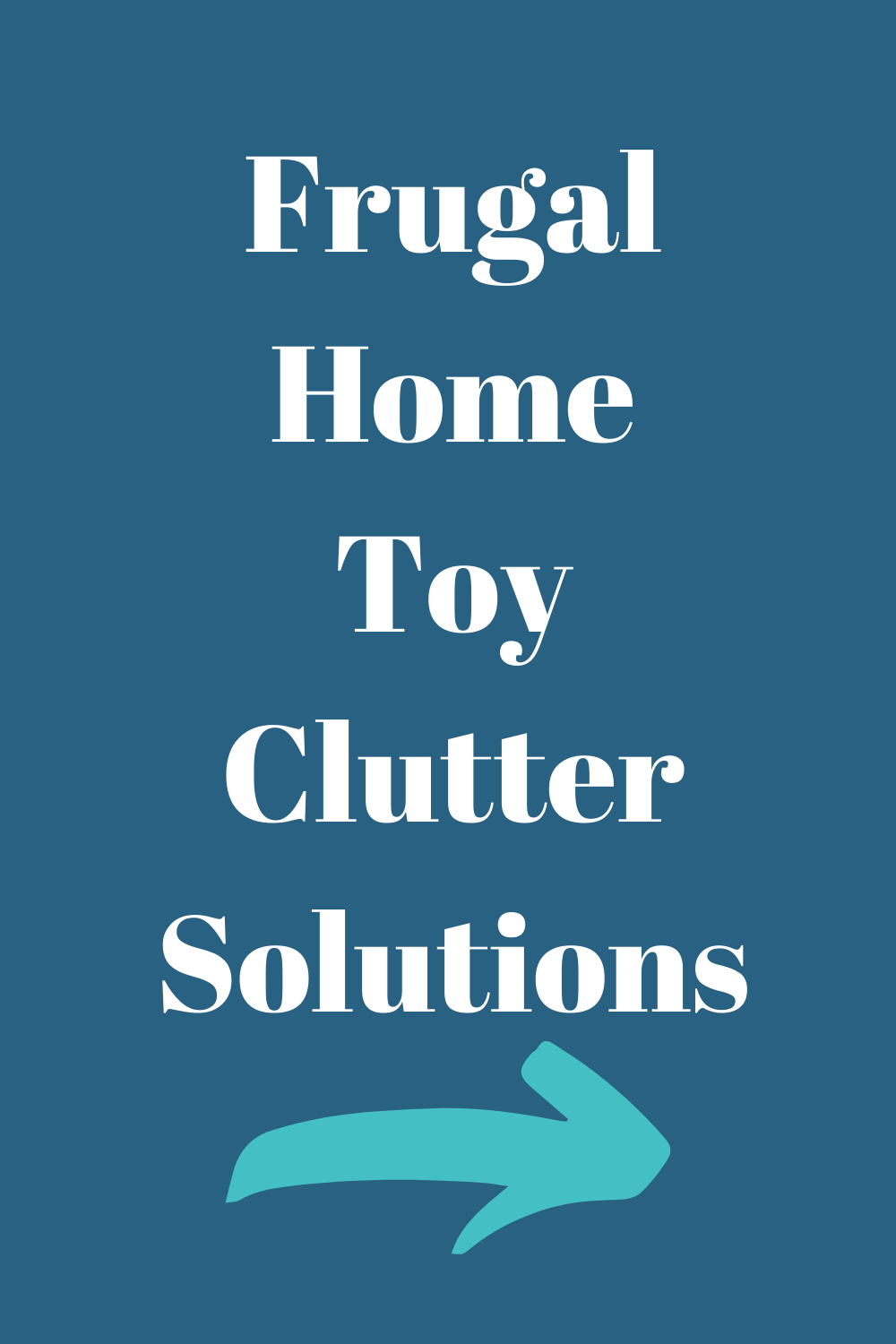 Frugal Home Toy Clutter Solutions