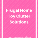 Frugal Home Toy Clutter Solutions