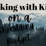 Hiking on a Shoestring Budget with Kids