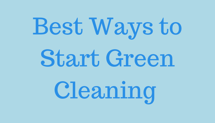 Best Ways to Start Green Cleaning