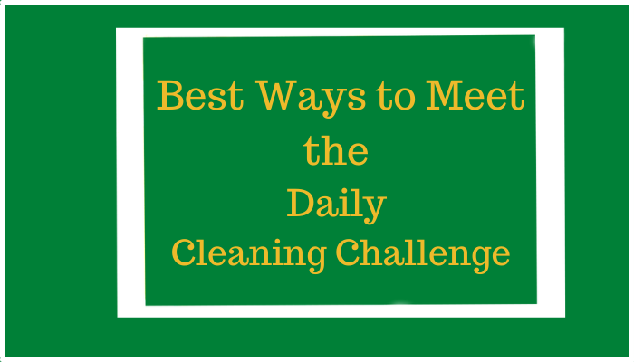 Best Ways to Meet the Daily Cleaning Challenge