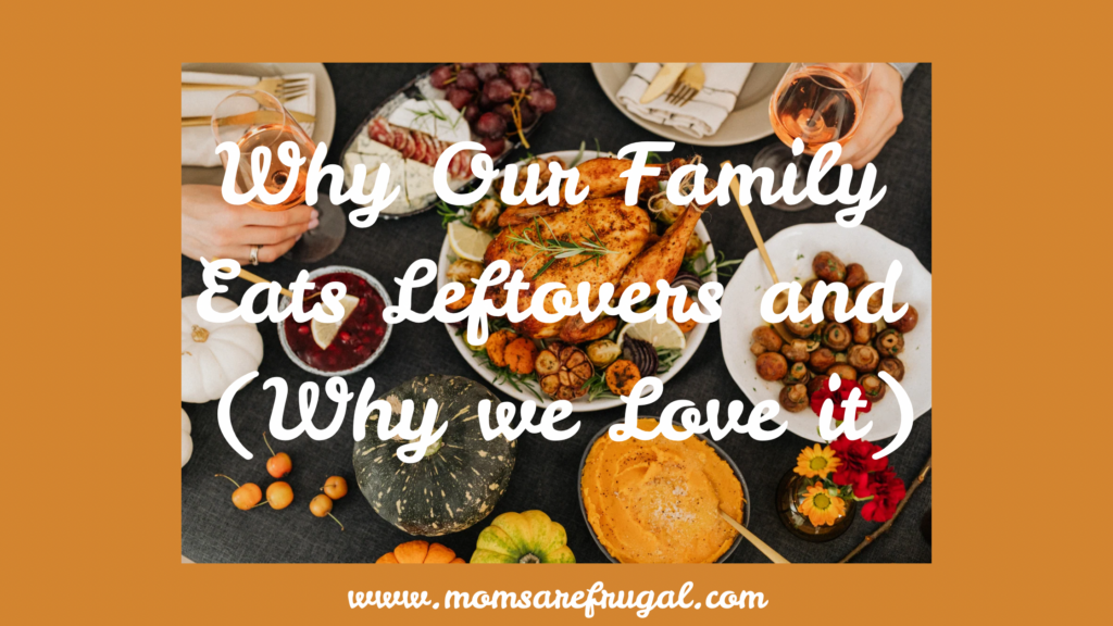 Why Our Family Eats Leftovers and (Why We Love it)
