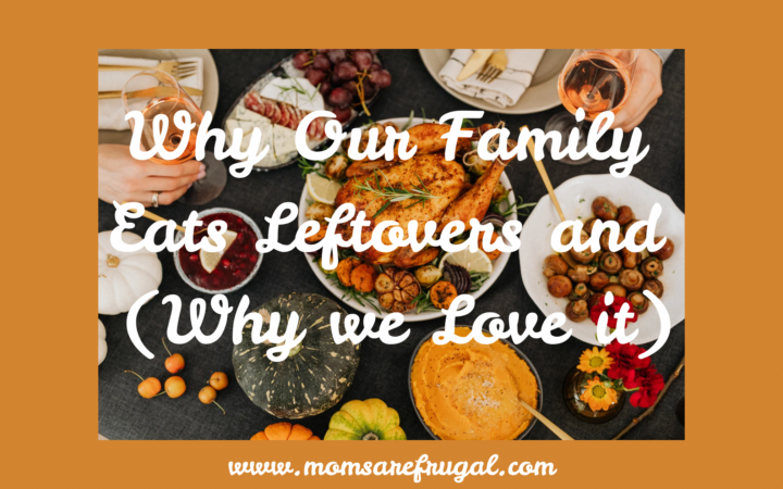 Why Our Family Eats Leftovers and (Why We Love it)