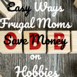 Easy Ways Frugal Moms Save Money on Hobbies