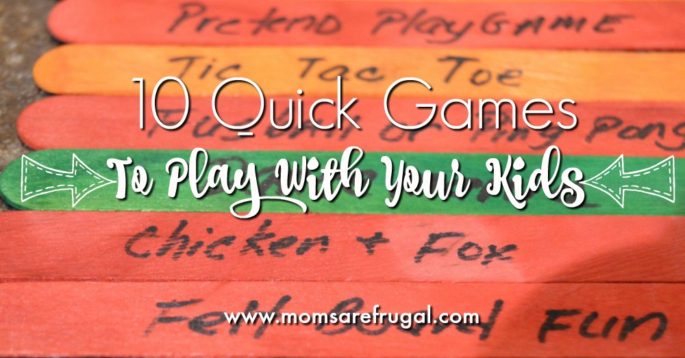 10 Quick Games To Play With Your Kids