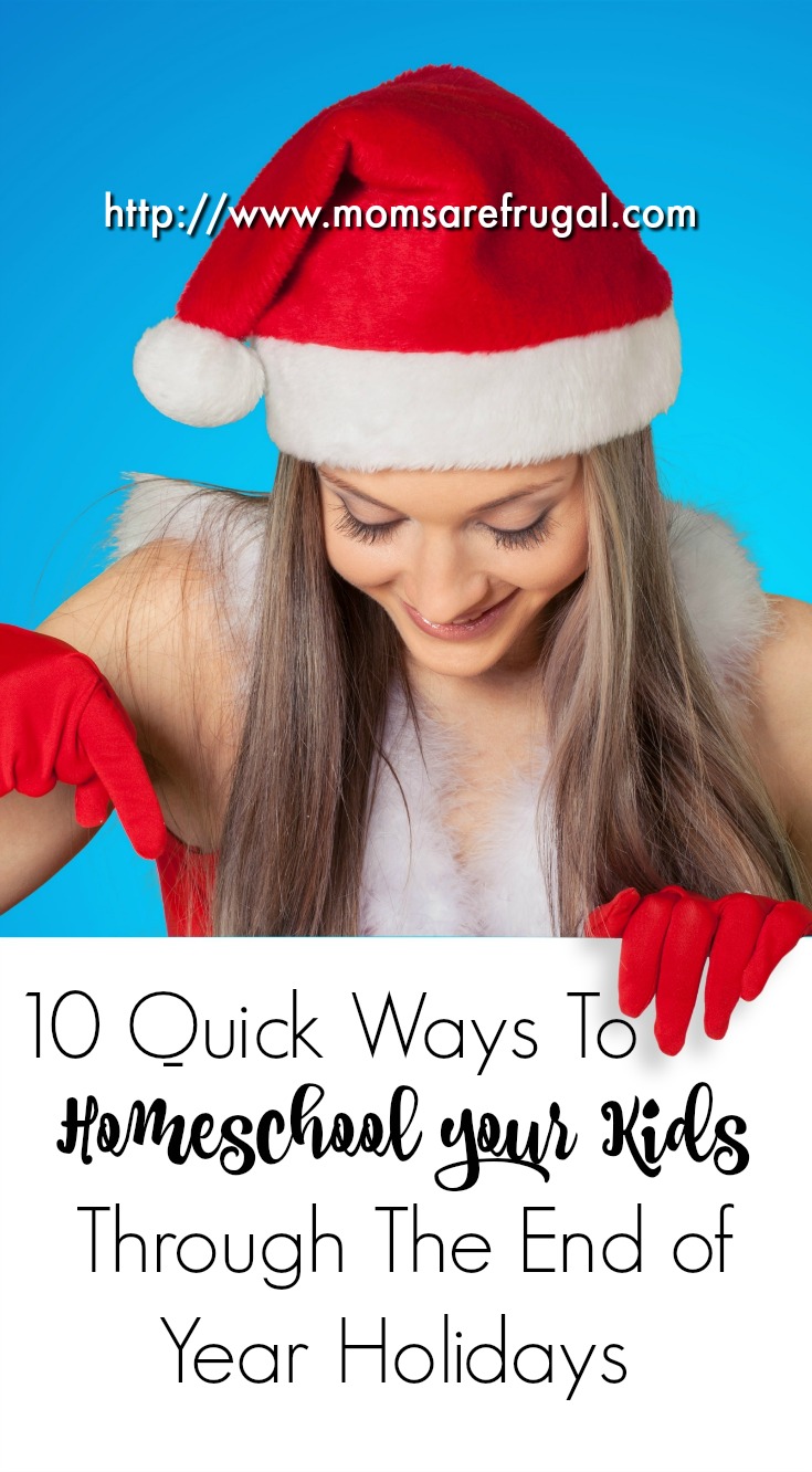 10 Quick Ways To Homeschool your Kids Through The End of Year Holidays ...