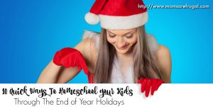 10 Quick Ways To Homeschool your Kids Through The Holidays