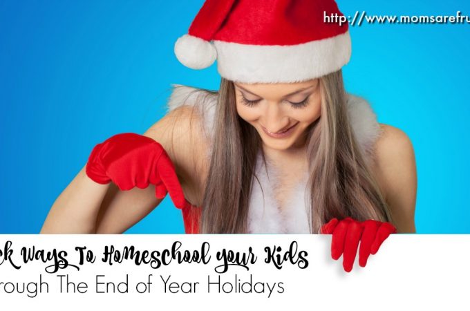10 Quick Ways To Homeschool your Kids Through The Holidays
