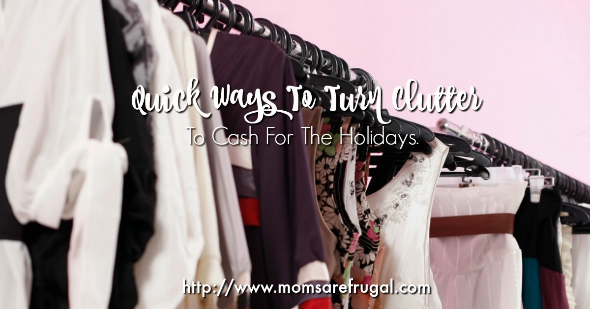 Quick Ways To Turn Clutter To Cash For The Holidays