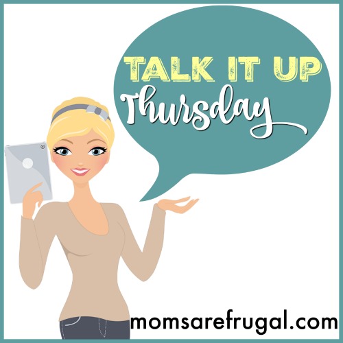 Talk it up Thursday @Momsarefrugal.com