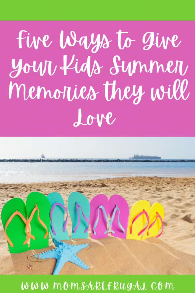Five Ways to Give Your Kids Summer Memories they will Love.
