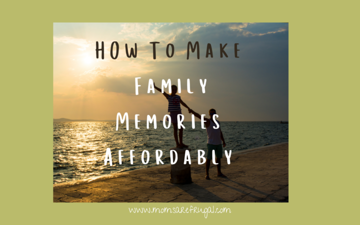 How to Make Family Memories Affordably