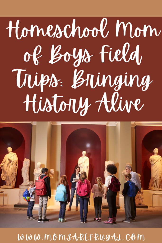 Homeschool Mom of Boys Field Trips: Bringing History Alive