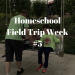 Homeschool Field Trip Week 5