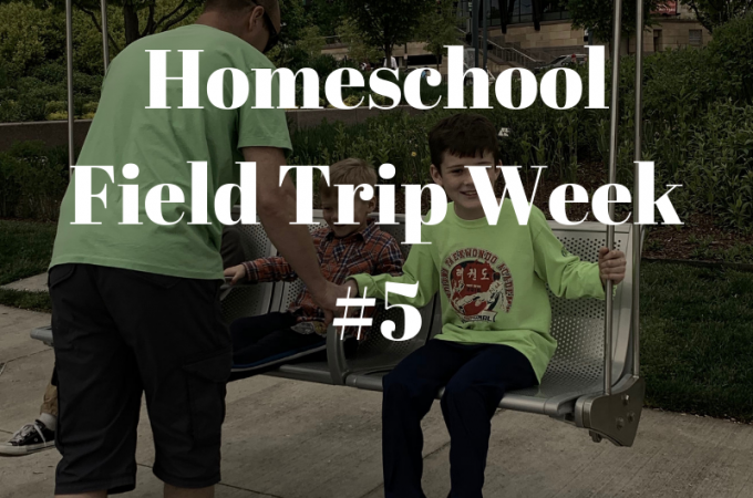 Homeschool Field Trip Week 5