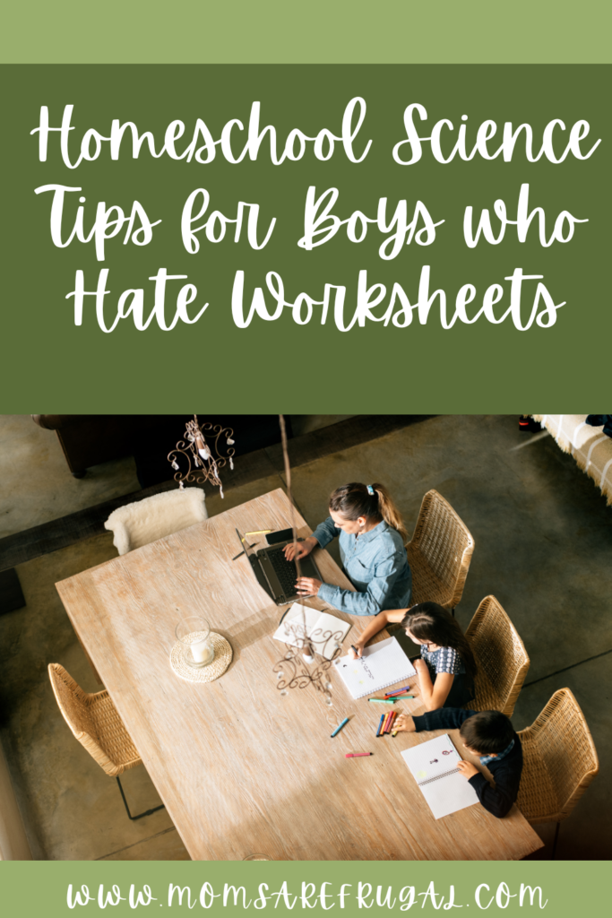 Homeschool Science Tips for Boys Who Hate Worksheets