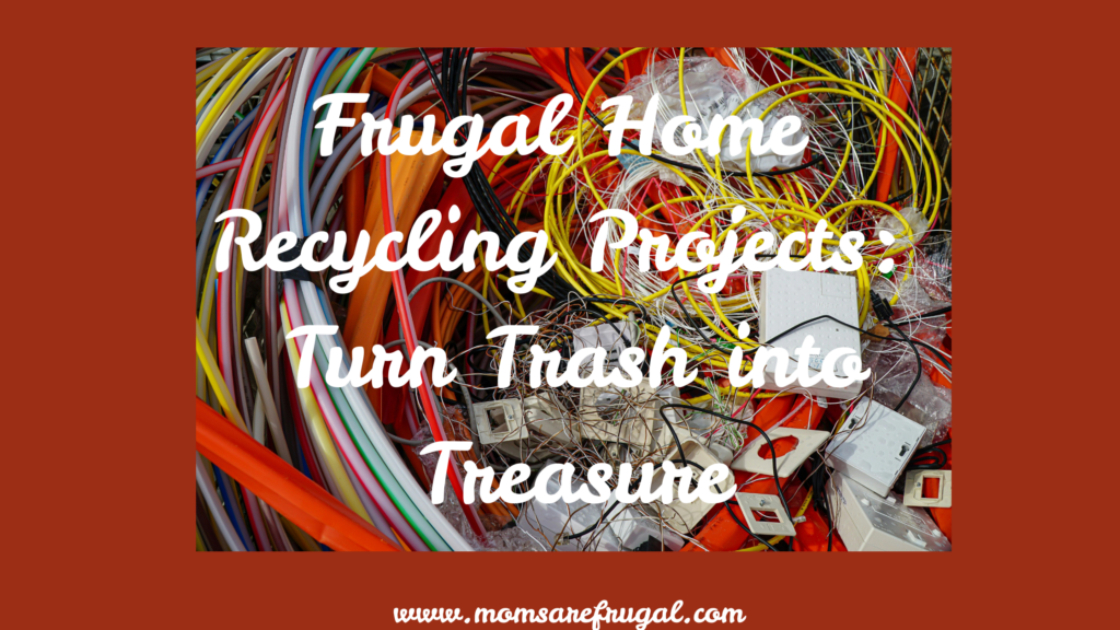 Frugal Home Recycling Projects: Turn Trash into Treasure
