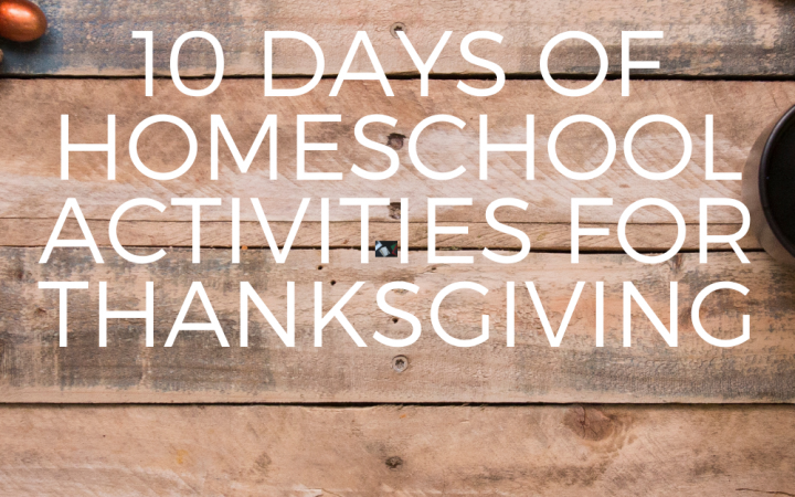 Ten Days of Homeschool Thanksgiving Activities