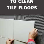 Best Ways to Clean Tile Floors