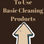Best Ways to Use Basic Cleaning Products