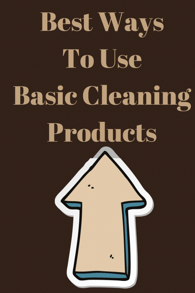 Best Ways to Use Basic Cleaning Products