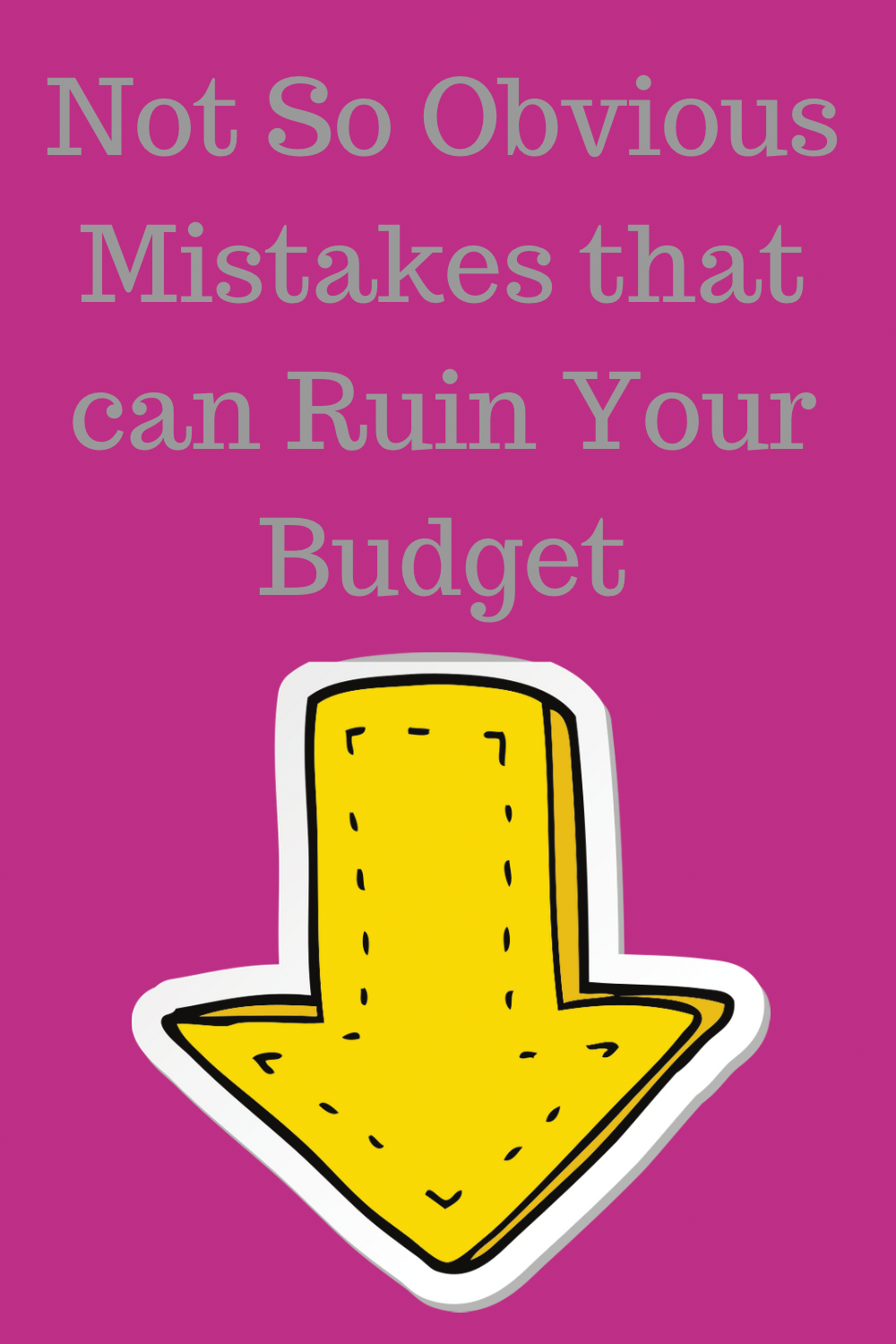Not so obvious mistakes that can ruin your budget