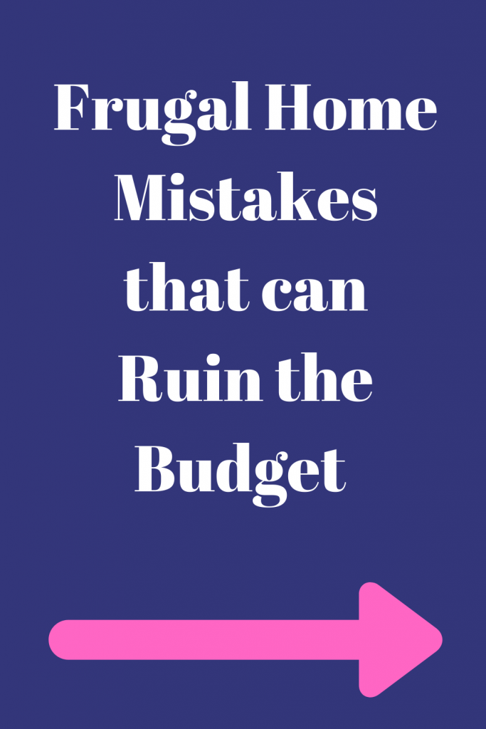 Frugal Home Mistakes that Can Ruin the Budget