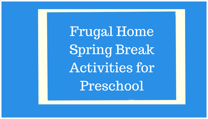 Frugal Home Spring Break Activities for Preschool