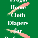 Frugal Home Cloth Diapers for Beginners