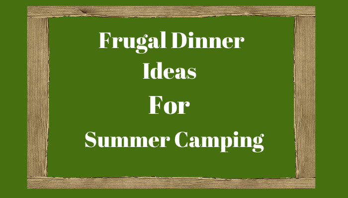 Frugal Dinner Ideas for Summer Camping