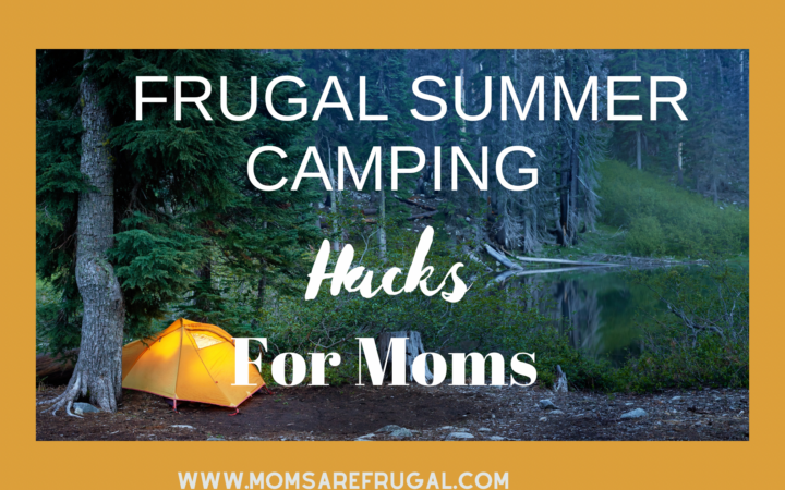 Frugal Summer Camping Hacks For Moms