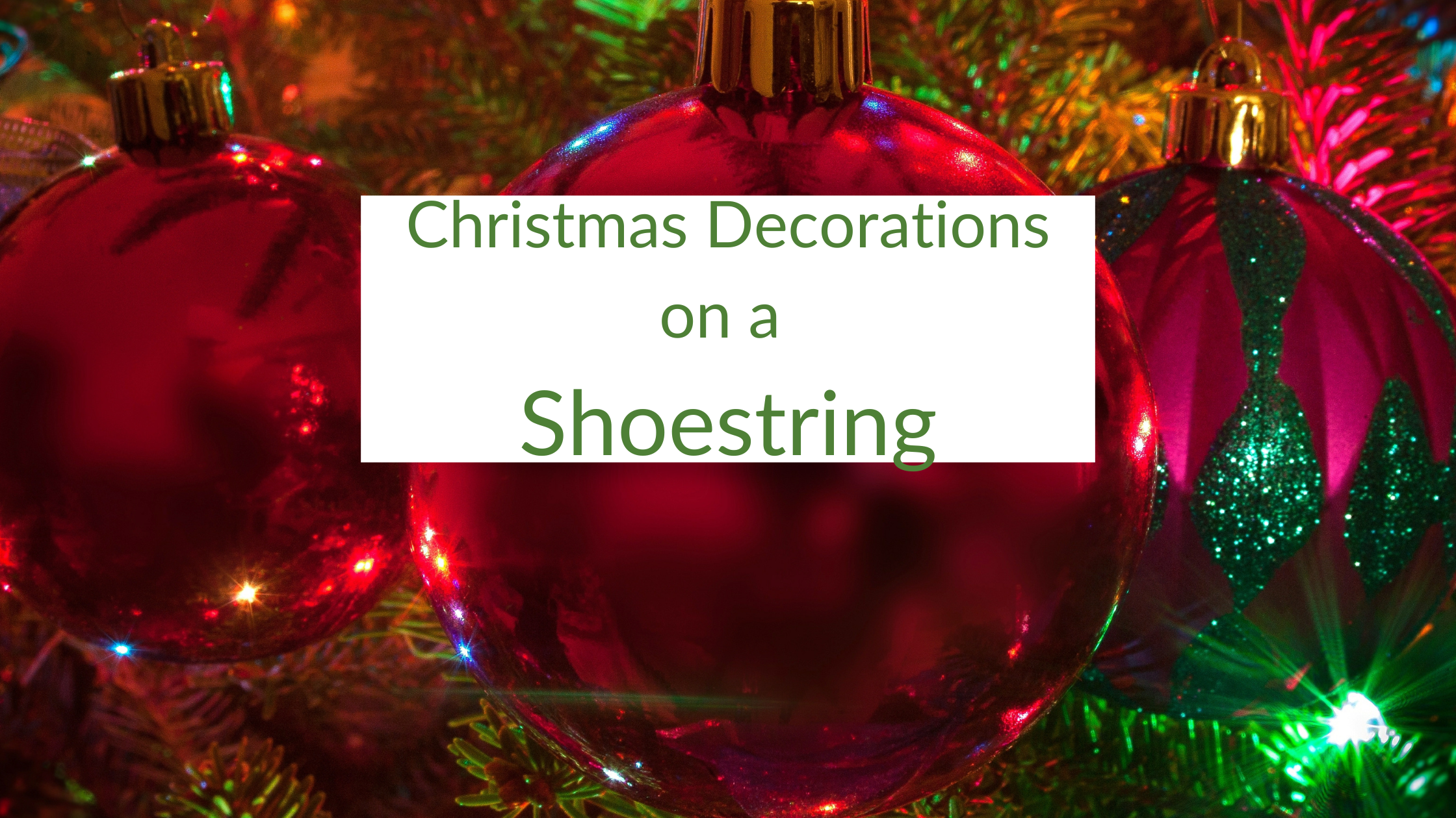 Christmas Decorations on a Shoestring