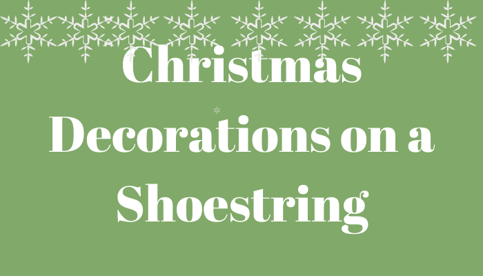 Christmas Decorations on a  Shoestring