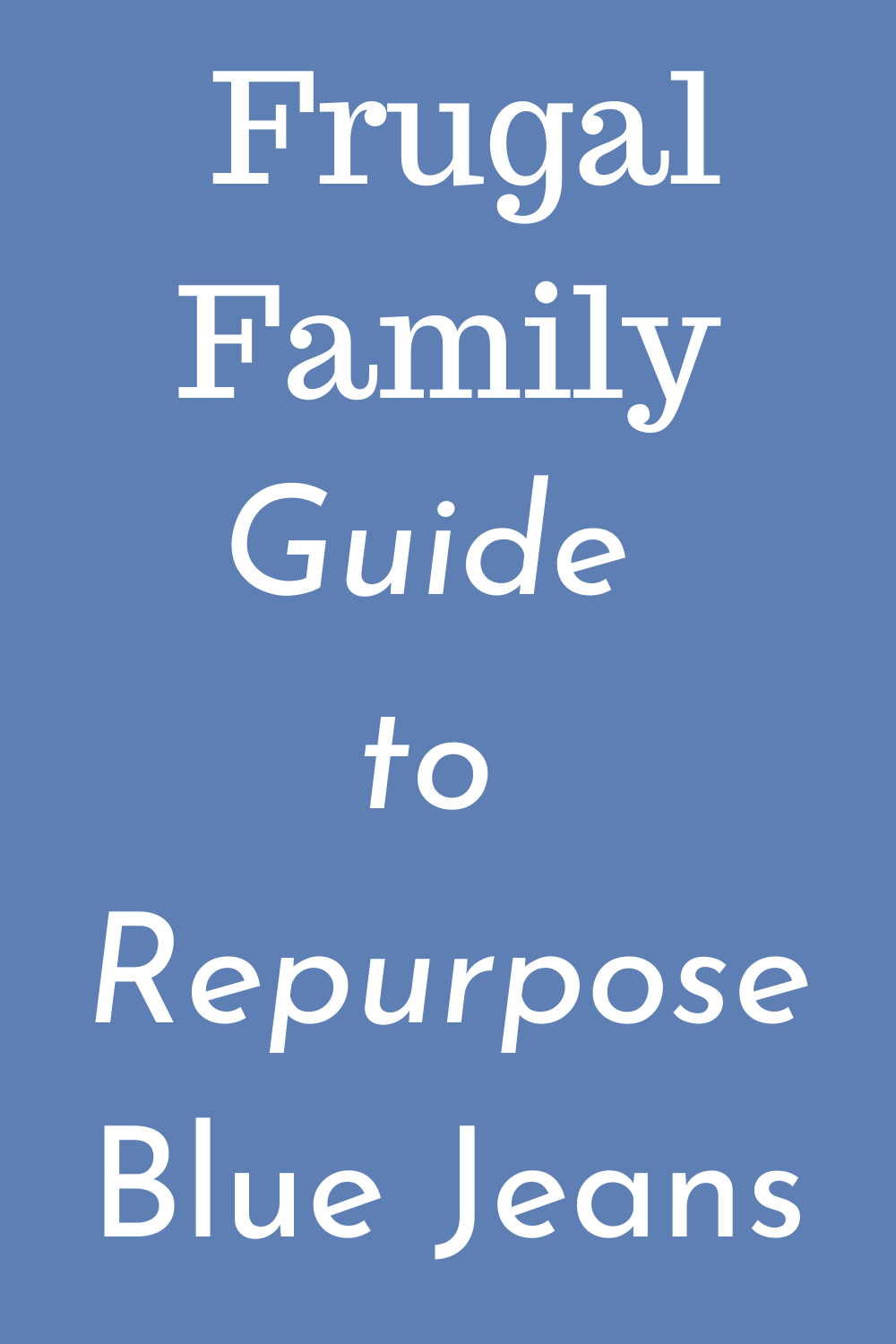 Frugal Family Guide to Repurpose Blue Jeans