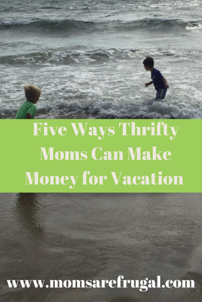 Five Ways Frugal moms Can Make Money for Vacation