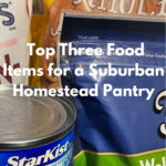 Top Three Food Items for A Suburban Homestead Pantry