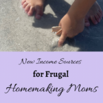 New Sources of Income for Frugal Homemaking Moms