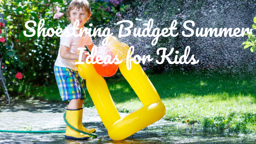 Shoestring Budget Summer Ideas for Kids