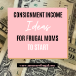 Consignment Income Ideas for Frugal Moms to Start