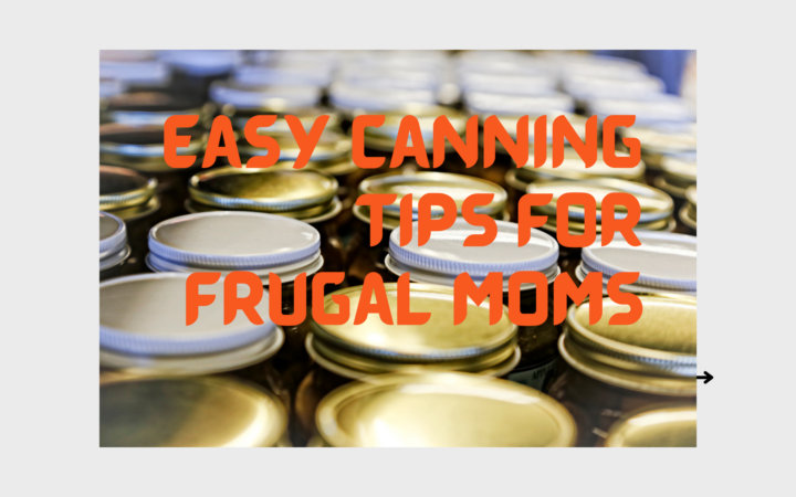 Easy Canning Tips for Frugal Moms