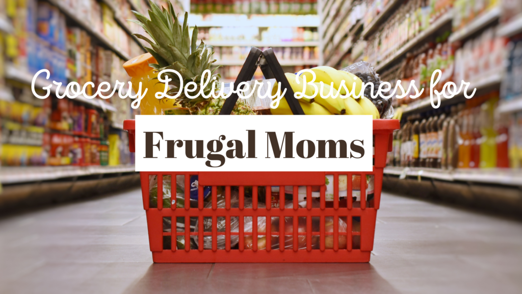 Grocery Delivery Business for Frugal Moms