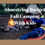 Shoestring Budget Fall Camping with Kids