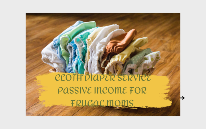 Cloth Diaper Service Passive Income for frugal Moms