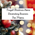 Frugal Moms Christmas Decorating Business