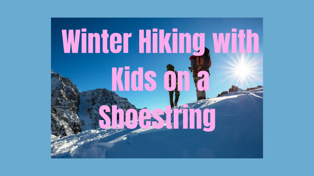 Winter Hiking Tips on a Shoestring Budget