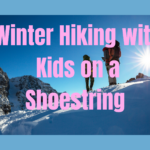 Winter Hiking Tips with Kids on a Shoestring