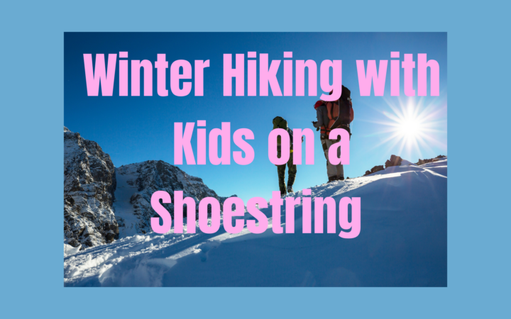 Winter Hiking Tips on a Shoestring Budget