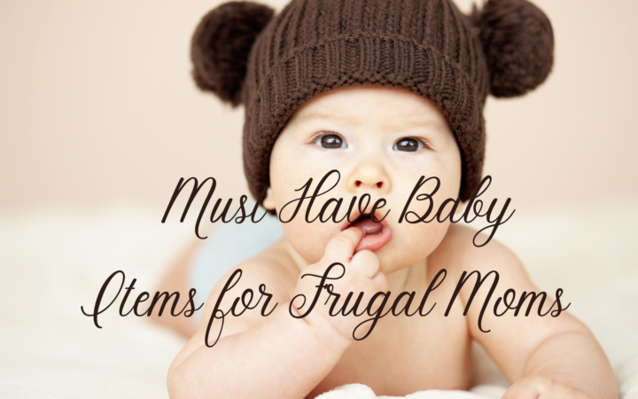 Must Have Baby Items for Frugal Moms