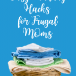 Easy Laundry Hacks for Frugal Moms