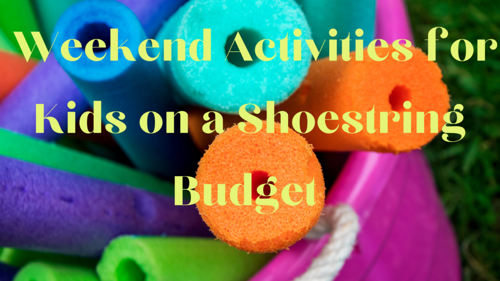 Weekend Activities for Kids on a Shoestring Budget